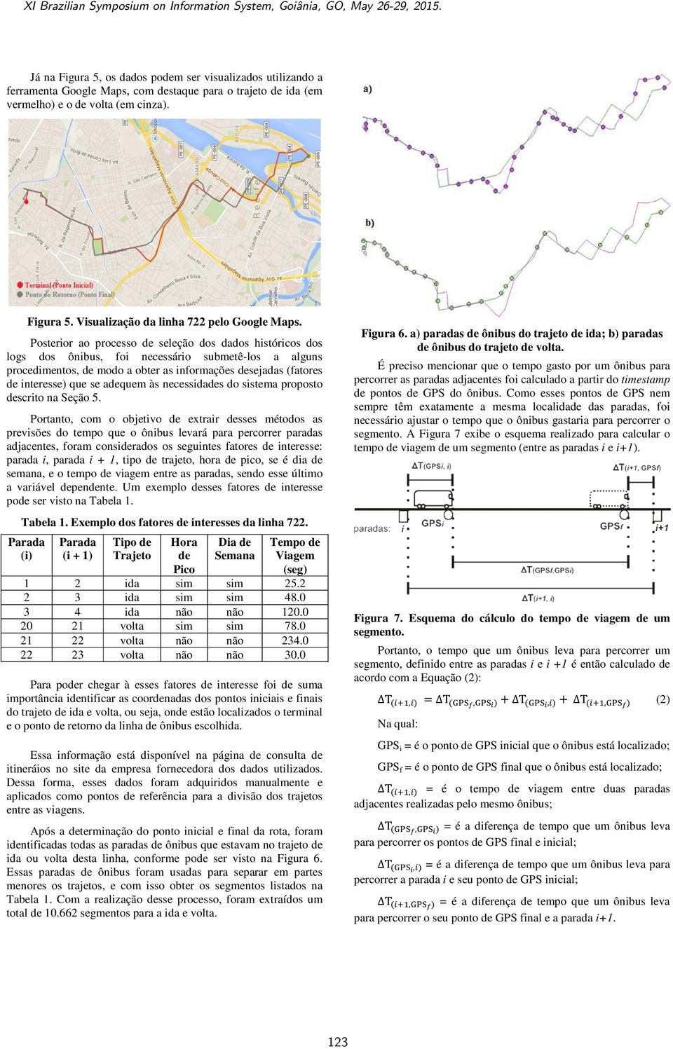 adequem às necessidades do sistema proposto descrito na Seção 5.