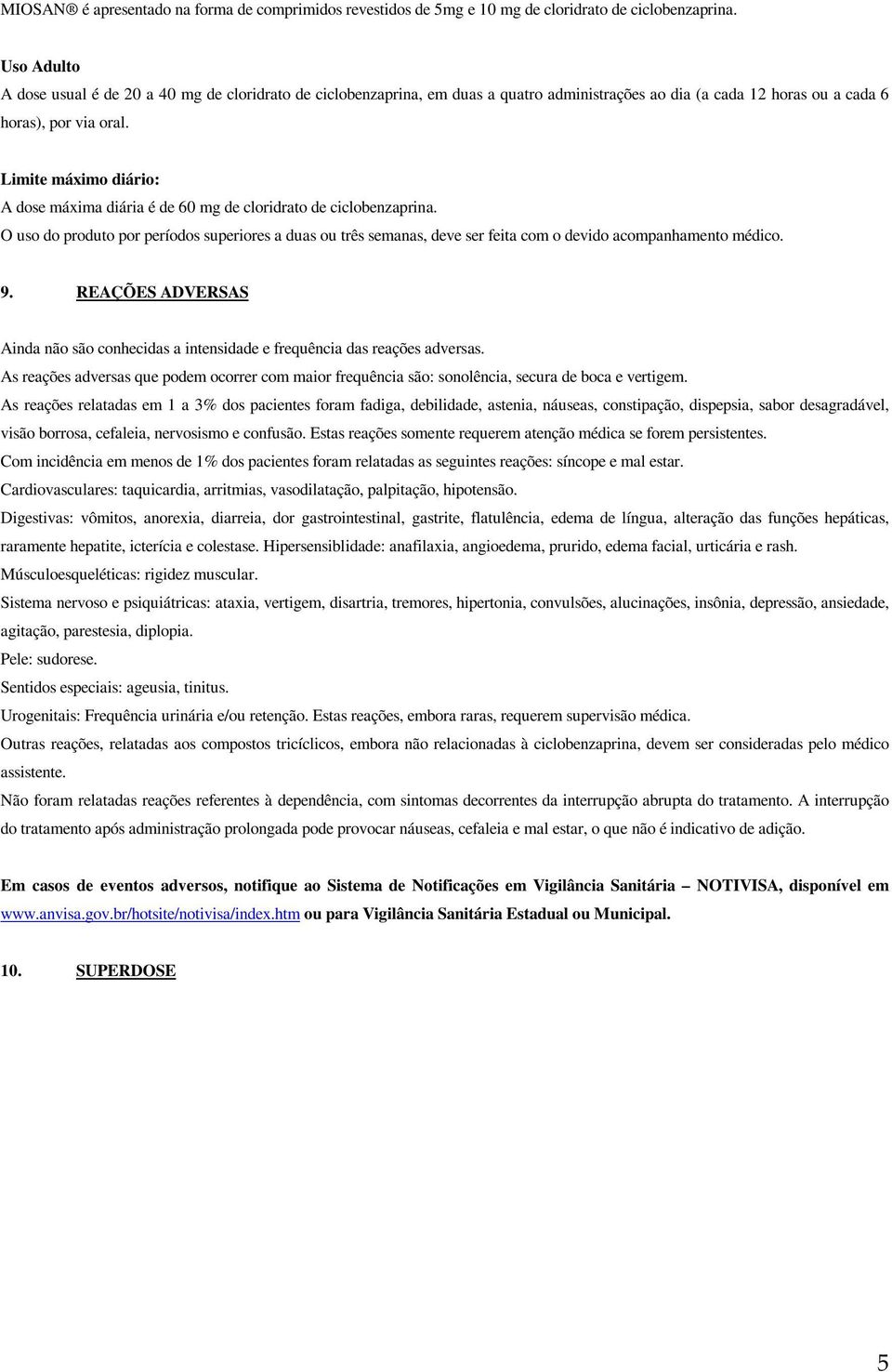 Limite máximo diário: A dose máxima diária é de 60 mg de cloridrato de ciclobenzaprina.