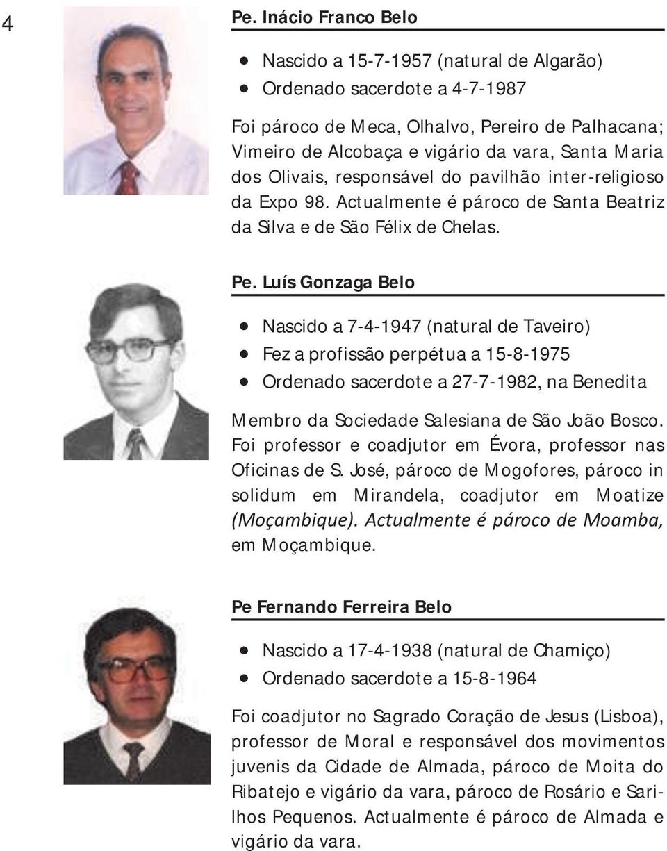 Luís Gonzaga Belo Nascido a 7-4-1947 (natural de Taveiro) Fez a profissão perpétua a 15-8-1975 Ordenado sacerdote a 27-7-1982, na Benedita Membro da Sociedade Salesiana de São João Bosco.