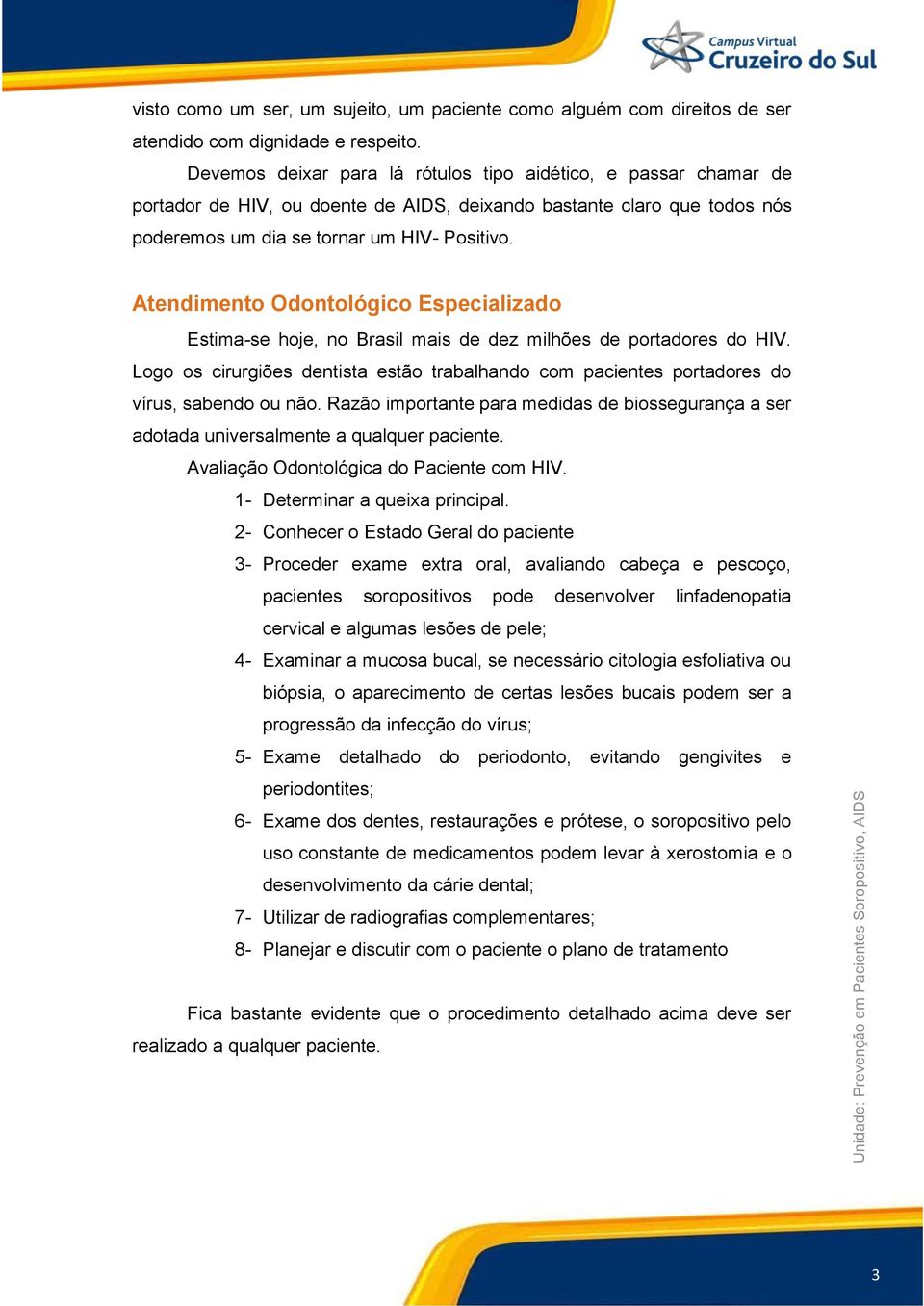 Atendimento Odontológico Especializado Estima-se hoje, no Brasil mais de dez milhões de portadores do HIV.