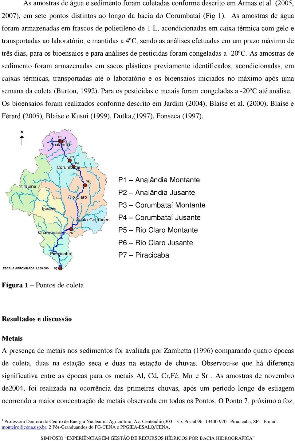 prazo máximo de três dias, para os bioensaios e para análises de pesticidas foram congeladas a -20ºC.