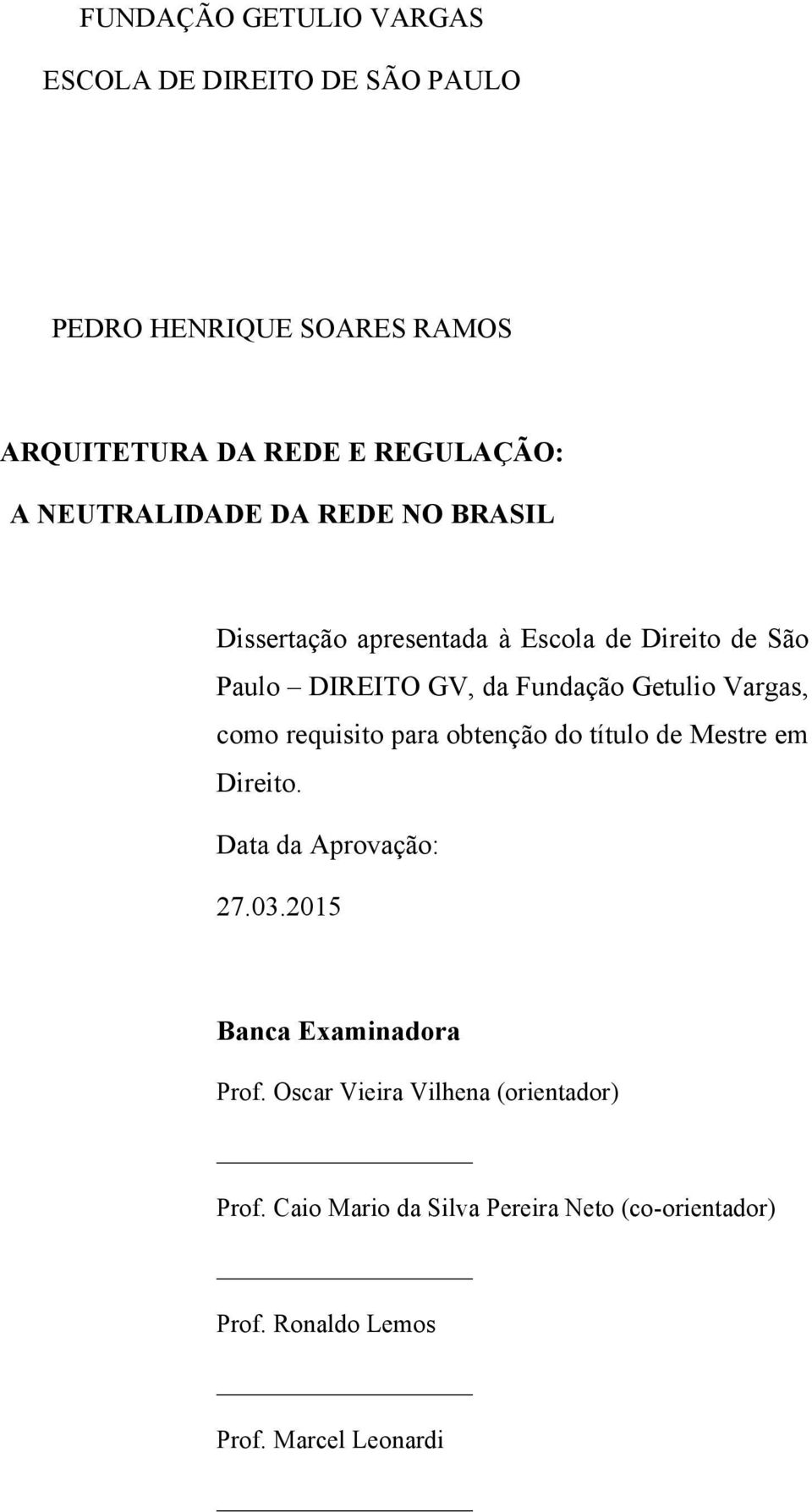 Vargas, como requisito para obtenção do título de Mestre em Direito. Data da Aprovação: 27.03.2015 Banca Examinadora Prof.