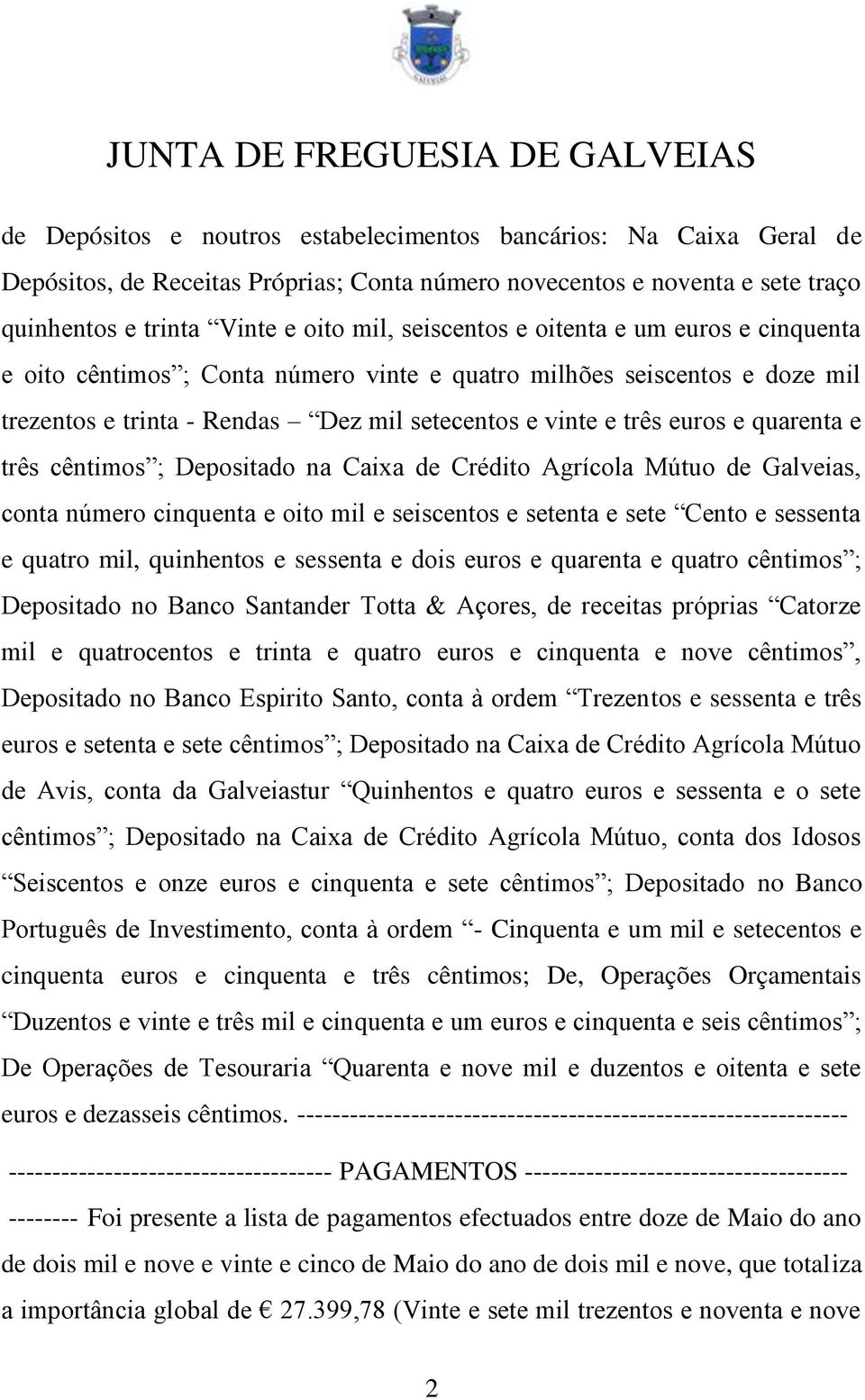 cêntimos ; Depositado na Caixa de Crédito Agrícola Mútuo de Galveias, conta número cinquenta e oito mil e seiscentos e setenta e sete Cento e sessenta e quatro mil, quinhentos e sessenta e dois euros