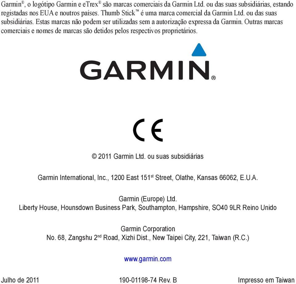 2011 Garmin Ltd. ou suas subsidiárias Garmin International, Inc., 1200 East 151 st Street, Olathe, Kansas 66062, E.U.A. Garmin (Europe) Ltd.