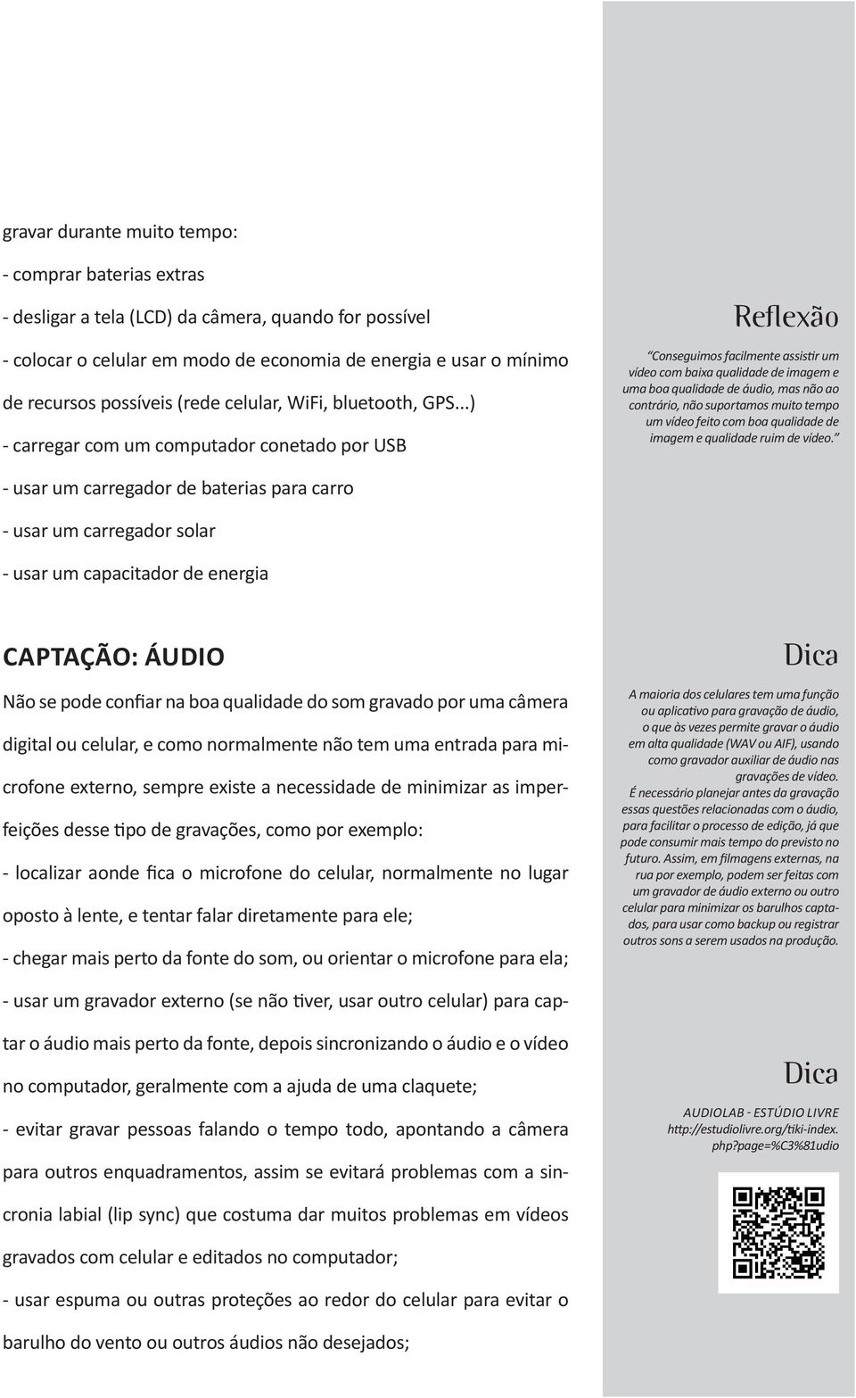 ..) - carregar com um computador conetado por USB Reflexão Conseguimos facilmente assistir um vídeo com baixa qualidade de imagem e uma boa qualidade de áudio, mas não ao contrário, não suportamos