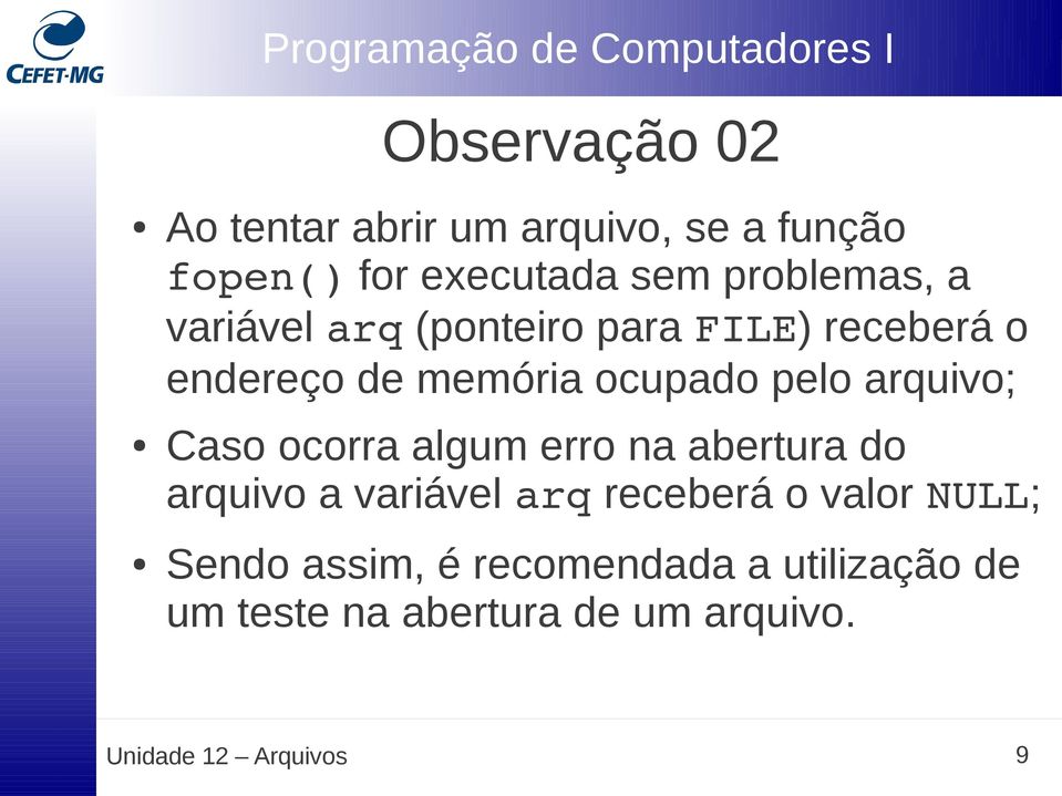 Caso ocorra algum erro na abertura do arquivo a variável arq receberá o valor NULL; Sendo