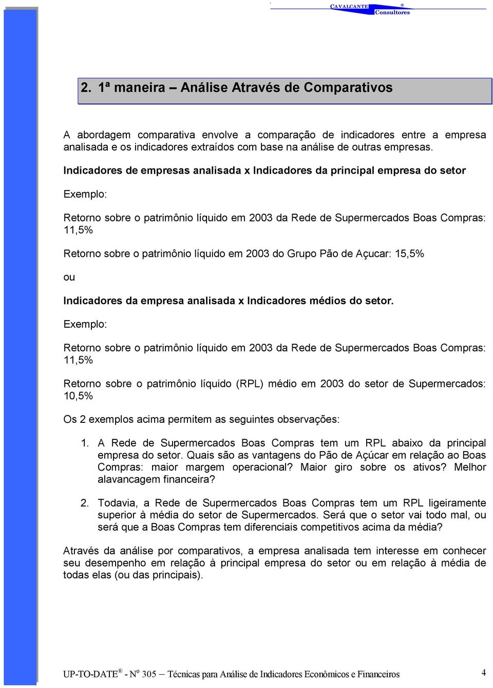 líquido em 2003 do Grupo Pão de Açucar: 15,5% ou Indicadores da empresa analisada x Indicadores médios do setor.