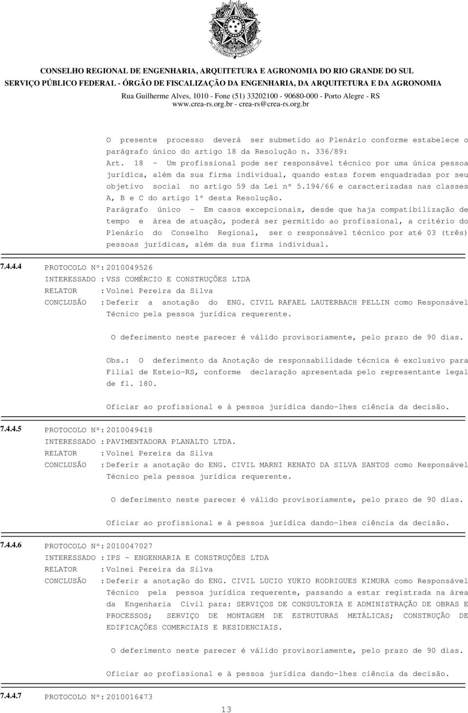 194/66 e caracterizadas nas classes A, B e C do artigo 1º desta Resolução.