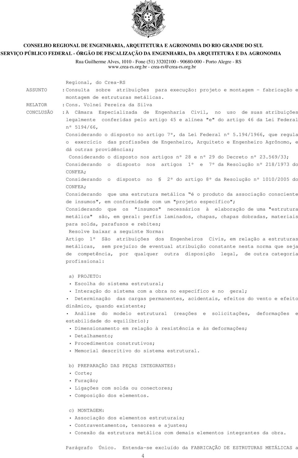 Volnei Pereira da Silva : A Câmara Especializada de Engenharia Civil, no uso de suas atribuições legalmente conferidas pelo artigo 45 e alínea "e" do artigo 46 da Lei Federal nº 5194/66, Considerando