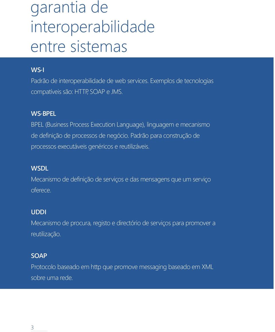 WS-BPEL BPEL (Business Process Execution Language), linguagem e mecanismo de definição de processos de negócio.