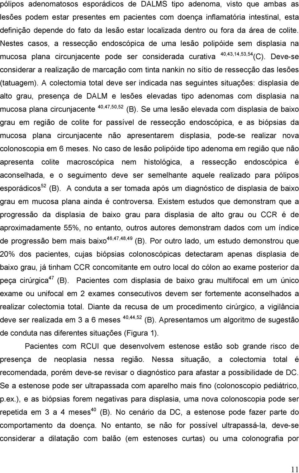 Deve-se considerar a realização de marcação com tinta nankin no sítio de ressecção das lesões (tatuagem).