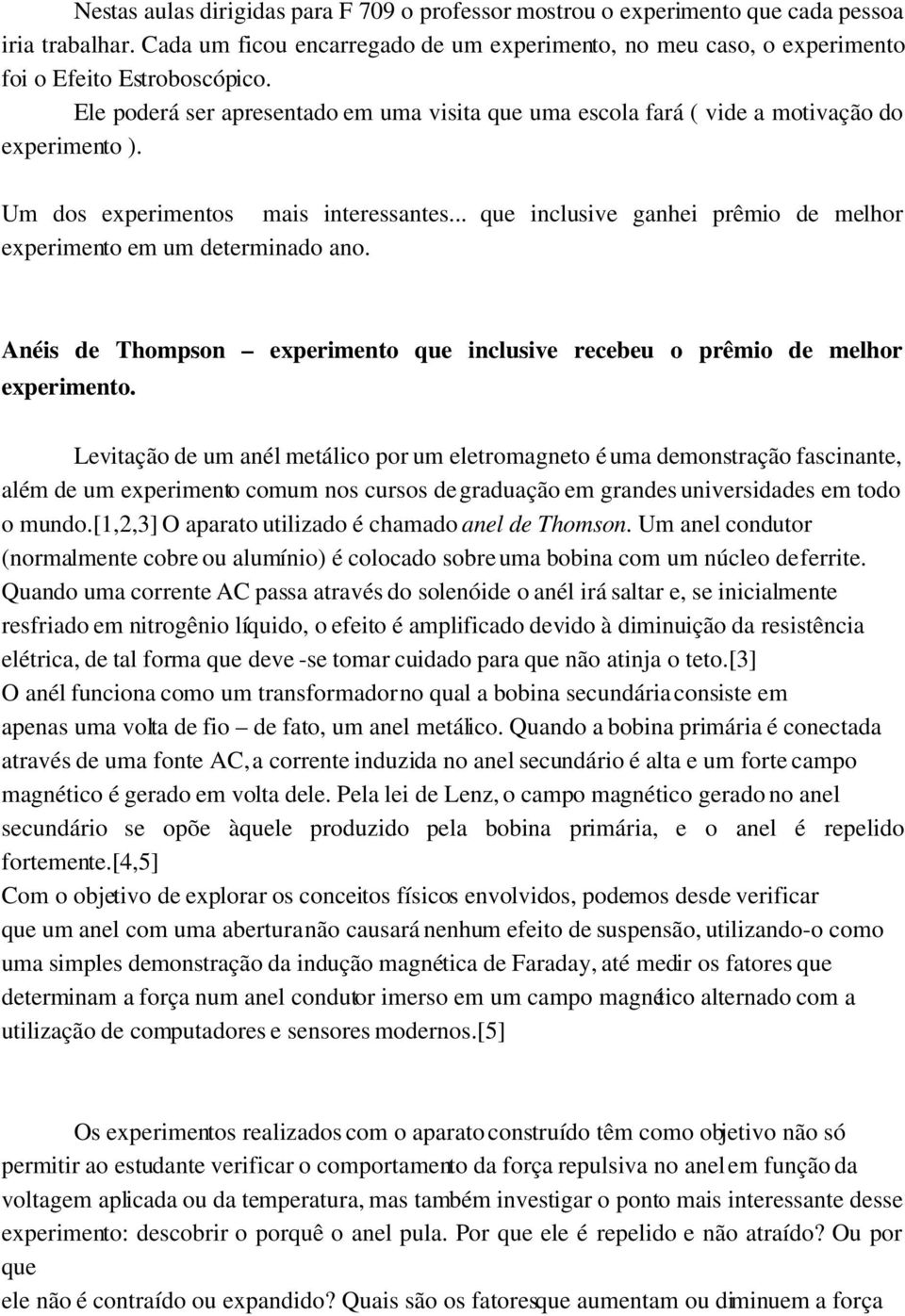 .. que inclusive ganhei prêmio de melhor experimento em um determinado ano. Anéis de Thompson experimento que inclusive recebeu o prêmio de melhor experimento.