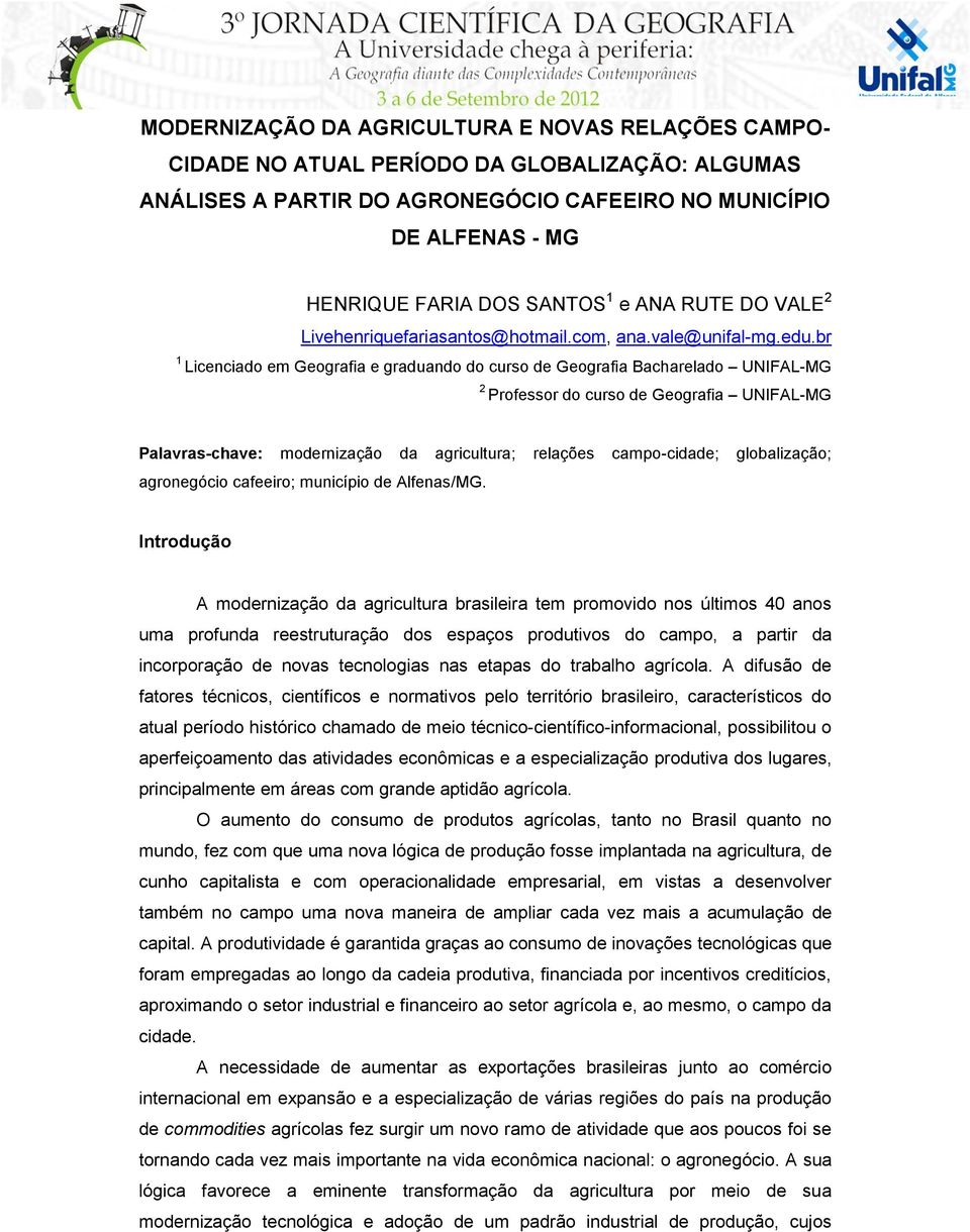 br 1 Licenciado em Geografia e graduando do curso de Geografia Bacharelado UNIFAL-MG 2 Professor do curso de Geografia UNIFAL-MG Palavras-chave: modernização da agricultura; relações campo-cidade;