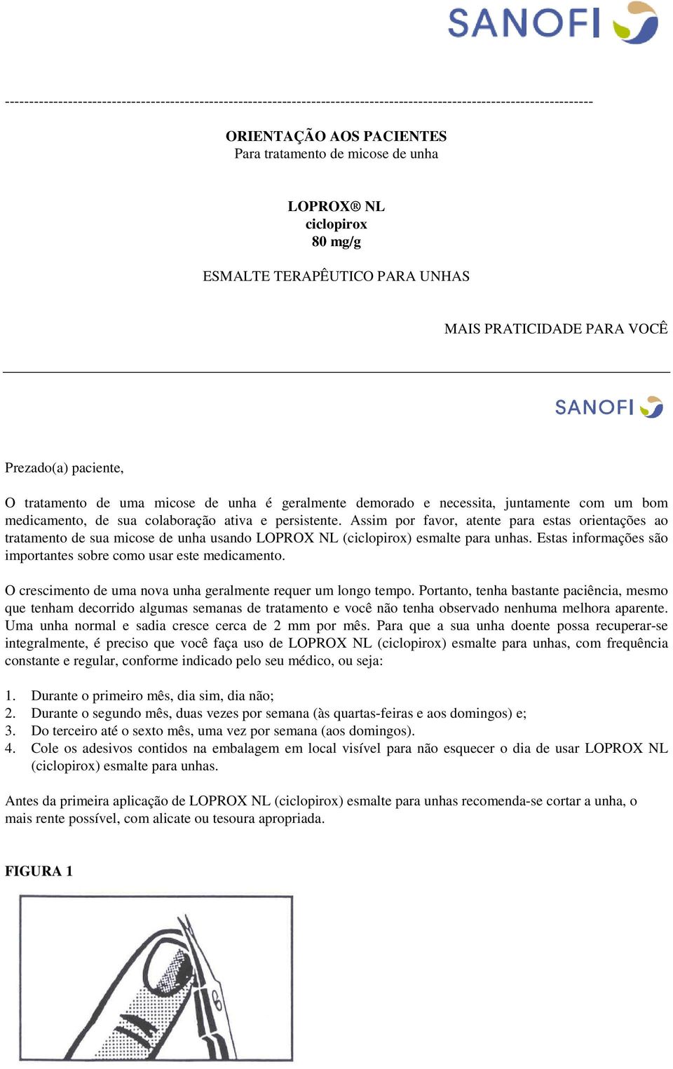 medicamento, de sua colaboração ativa e persistente. Assim por favor, atente para estas orientações ao tratamento de sua micose de unha usando LOPROX NL (ciclopirox) esmalte para unhas.