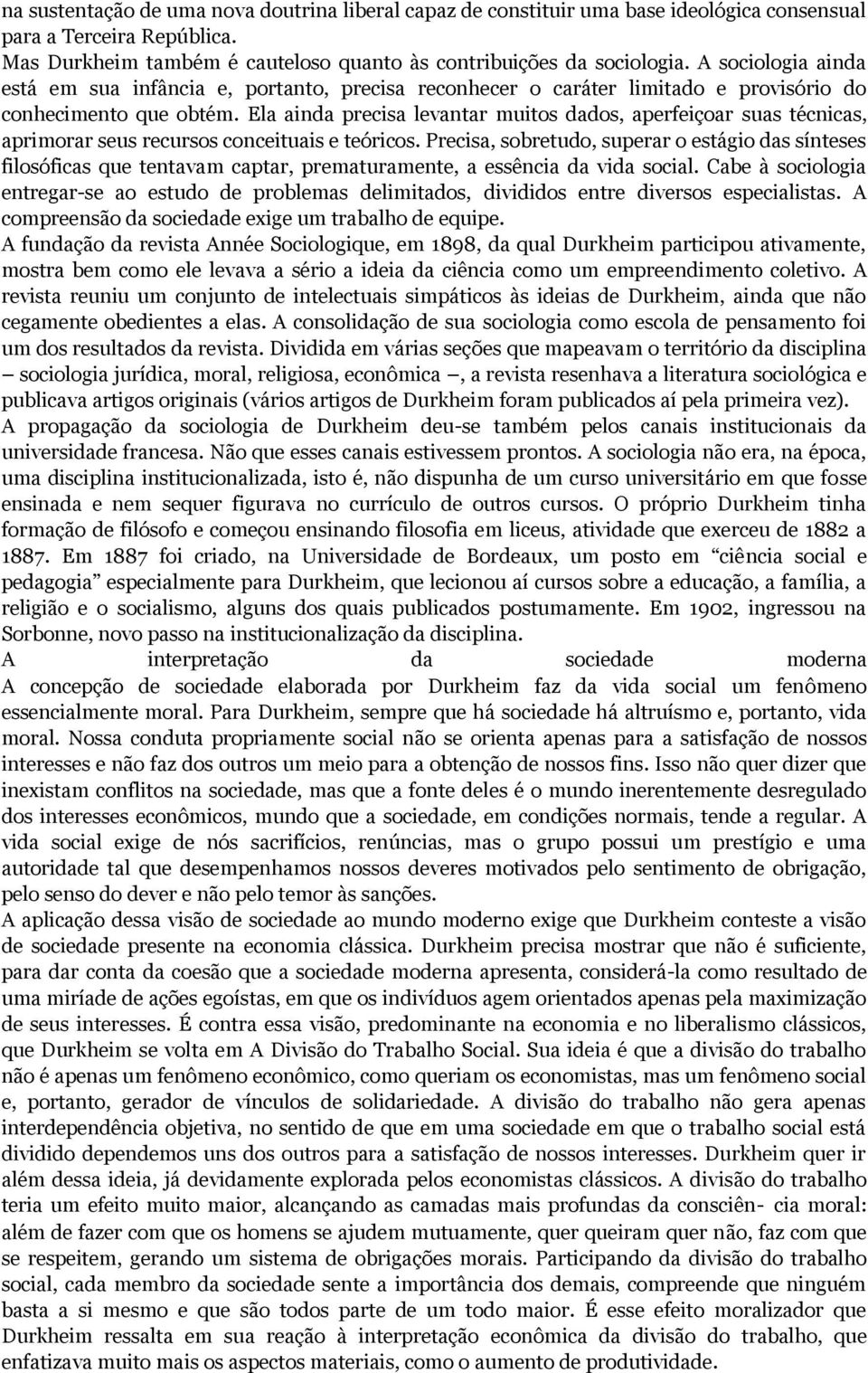 Ela ainda precisa levantar muitos dados, aperfeiçoar suas técnicas, aprimorar seus recursos conceituais e teóricos.