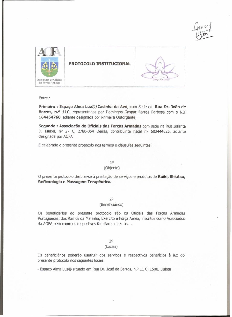 Isabel, no 27 C, 2780-064 Oeiras, contribuinte fiscal no 503444626, adiante designada por AOFA É celebrado o presente protocolo nos termos e cláusulas seguintes: 1 (Objecto) o presente protocolo