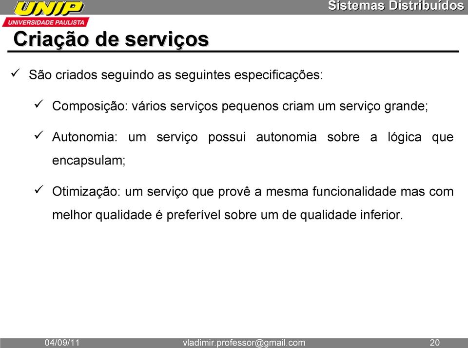 vários serviços pequenos criam um serviço grande; Autonomia: um serviço possui autonomia