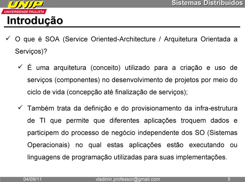 até finalização de serviços); Também trata da definição e do provisionamento da infra-estrutura de TI que permite que diferentes aplicações troquem dados e