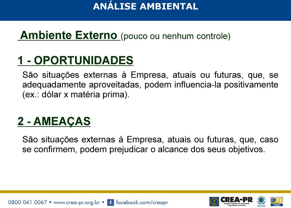 influencia-la positivamente (ex.: dólar x matéria prima).