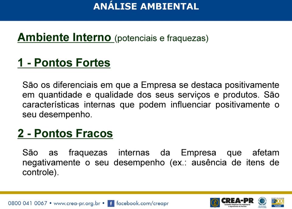 São características internas que podem influenciar positivamente o seu desempenho.