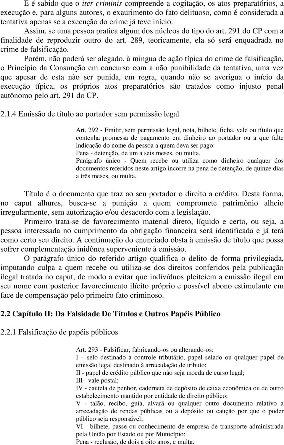 289, teoricamente, ela só será enquadrada no crime de falsificação.