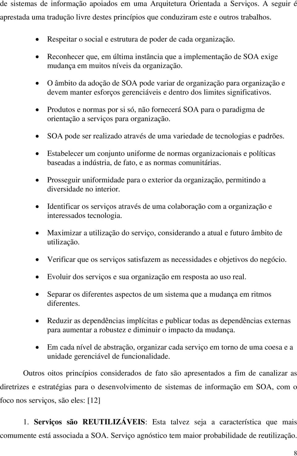 O âmbito da adoção de SOA pode variar de organização para organização e devem manter esforços gerenciáveis e dentro dos limites significativos.