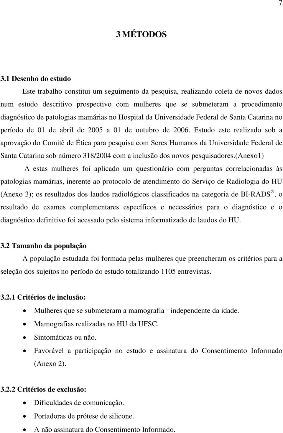 patologias mamárias no Hospital da Universidade Federal de Santa Catarina no período de 01 de abril de 2005 a 01 de outubro de 2006.