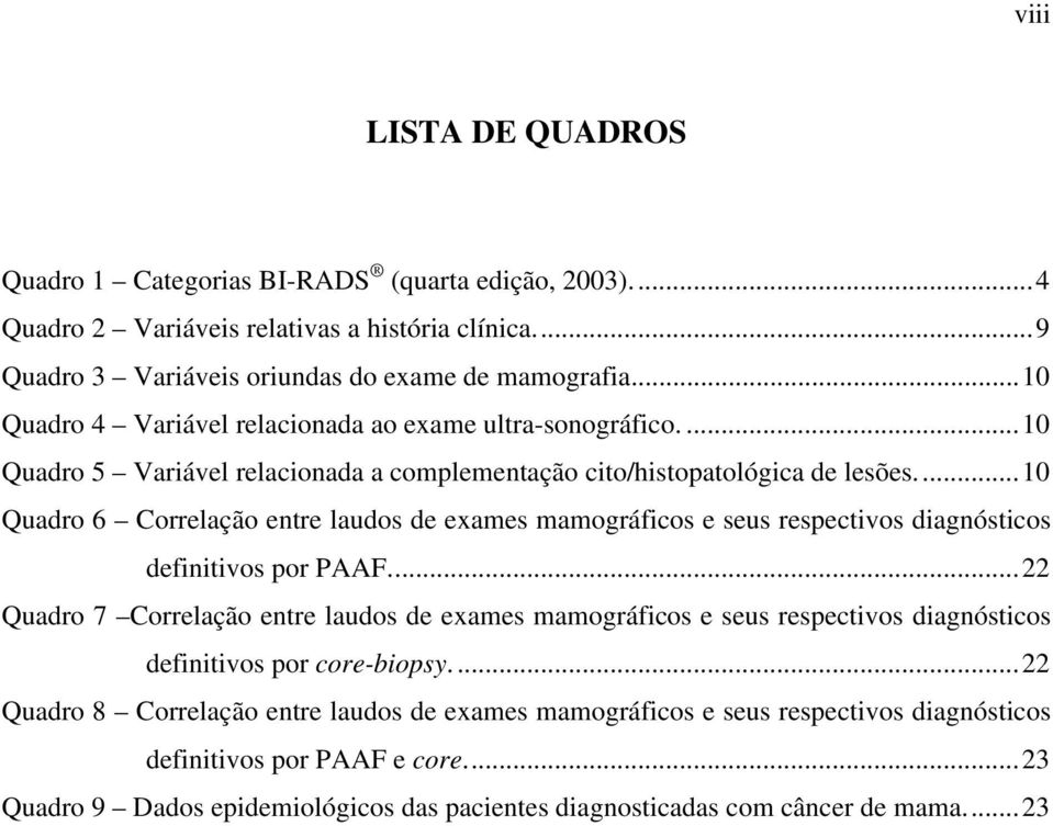 ..10 Quadro 6 Correlação entre laudos de exames mamográficos e seus respectivos diagnósticos definitivos por PAAF.