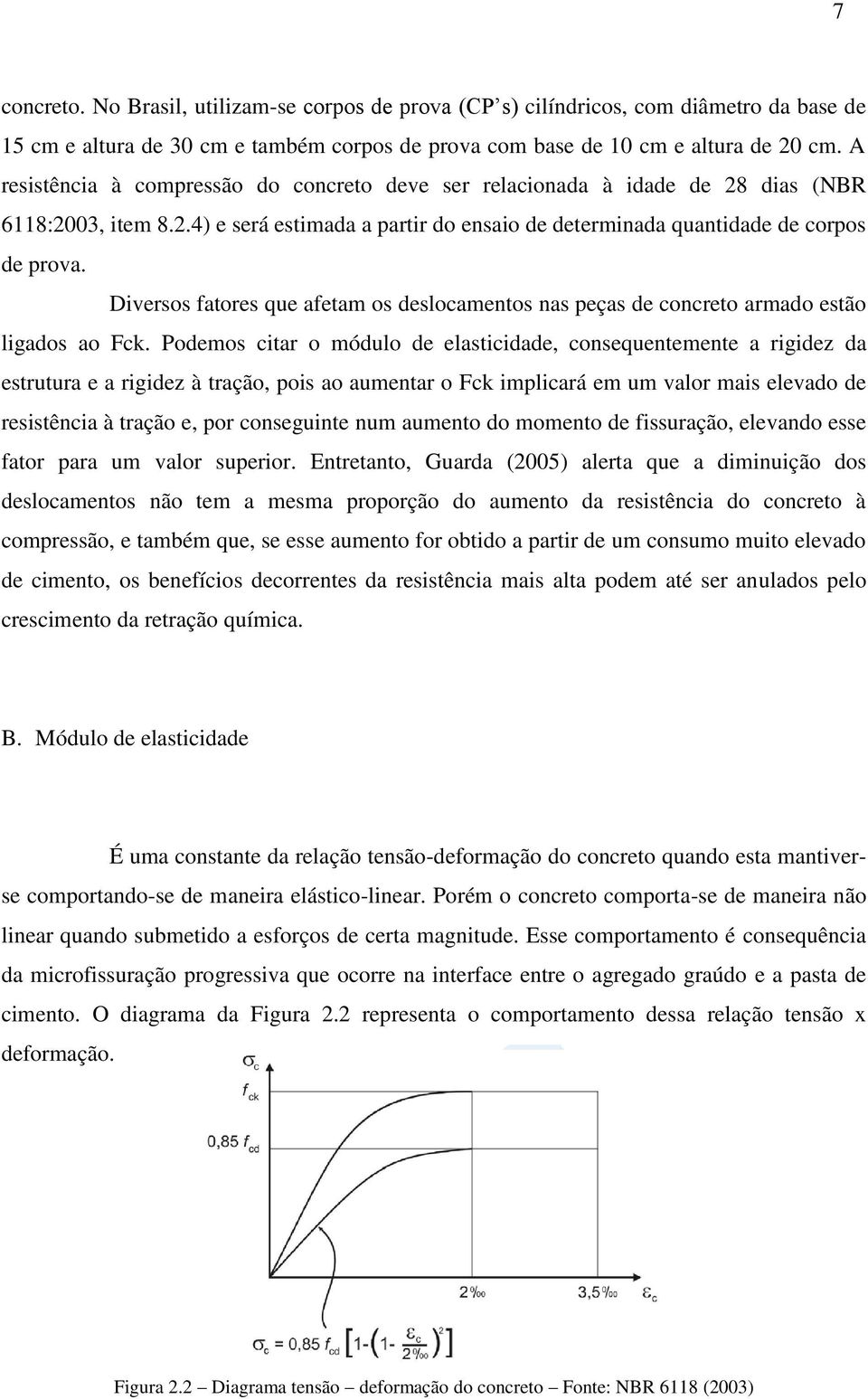 Diversos fatores que afetam os deslocamentos nas peças de concreto armado estão ligados ao Fck.