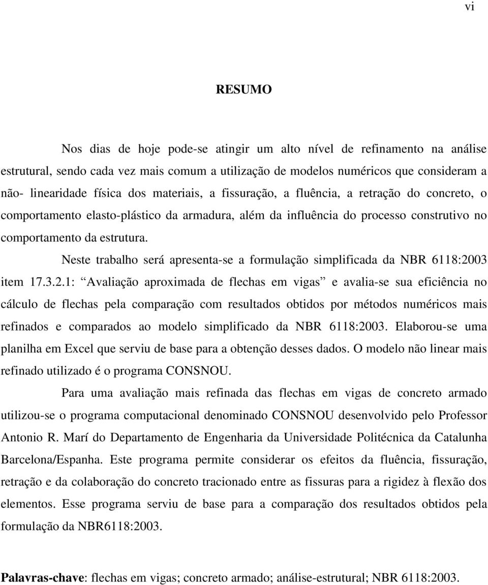 Neste trabalho será apresenta-se a formulação simplificada da NBR 6118:20