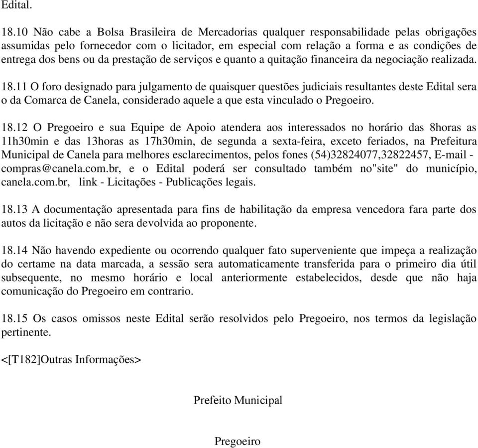 ou da prestação de serviços e quanto a quitação financeira da negociação realizada. 18.