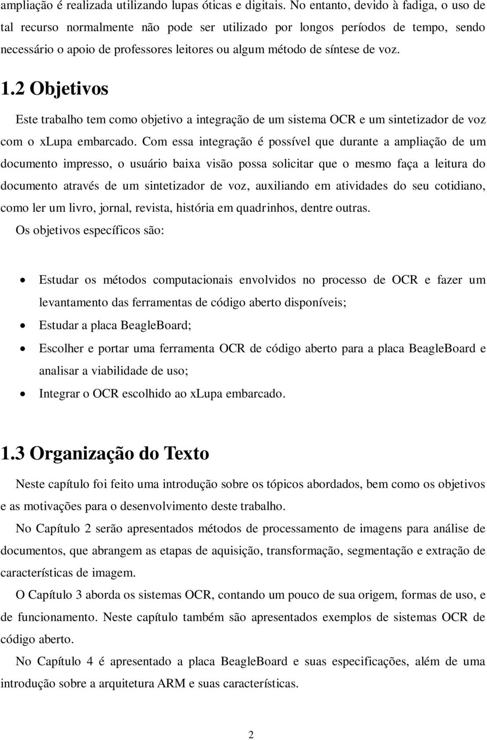 1.2 Objetivos Este trabalho tem como objetivo a integração de um sistema OCR e um sintetizador de voz com o xlupa embarcado.