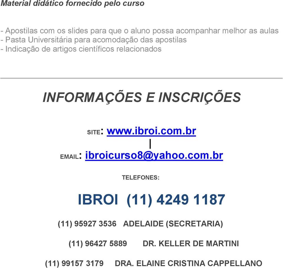 INFORMAÇÕES E INSCRIÇÕES SITE: www.ibroi.com.