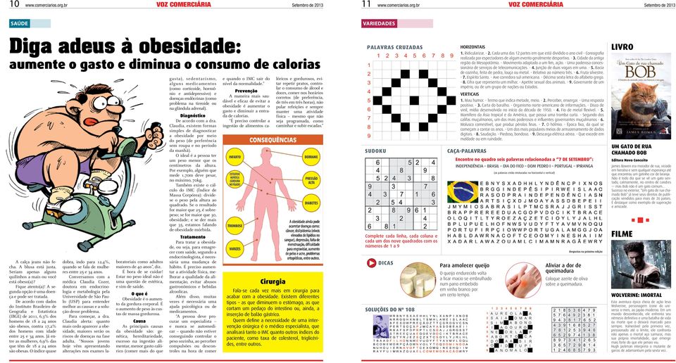 De acordo com dados do Instituto Brasileiro de Geografia e Estatística (IBGE) de 2011, 6,3% dos homens de 18 a 24 anos são obesos, contra 17,2% dos homens com idade entre 25 e 34 anos.