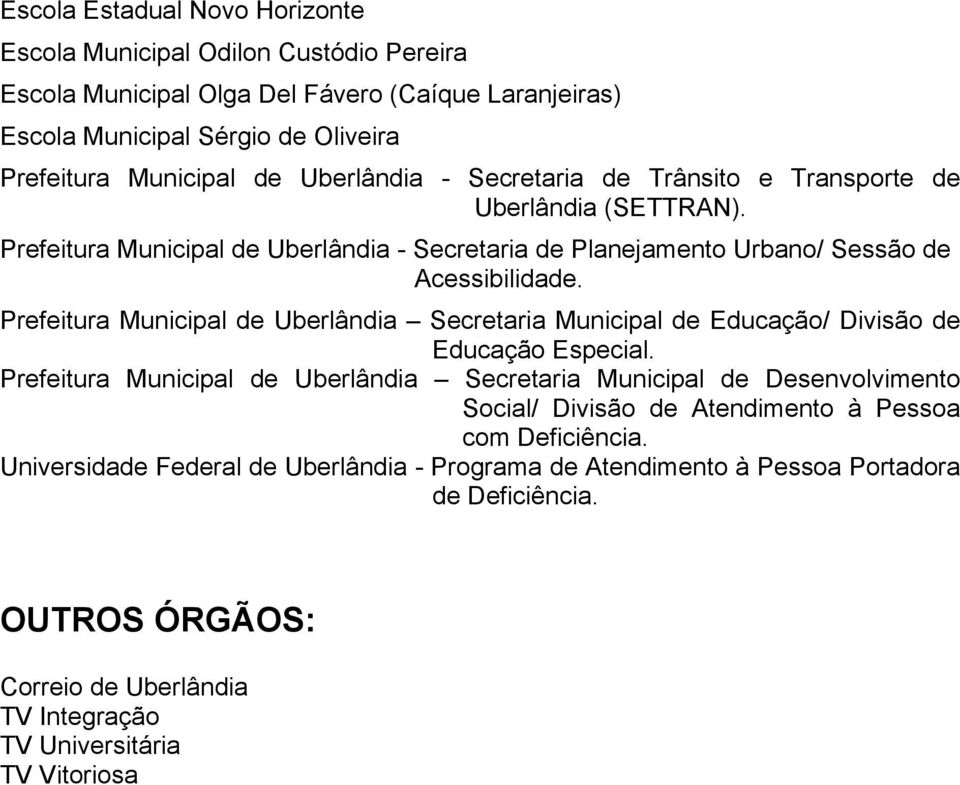 Prefeitura Municipal de Uberlândia Secretaria Municipal de Educação/ Divisão de Educação Especial.