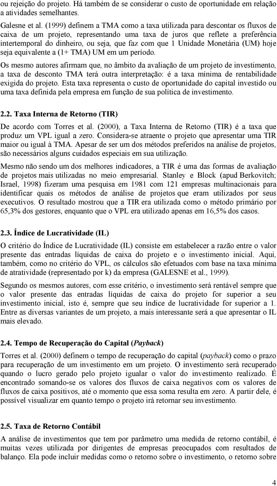 que 1 Unidade Monetária (UM) hoje seja equivalente a (1+ MA) UM em um período.