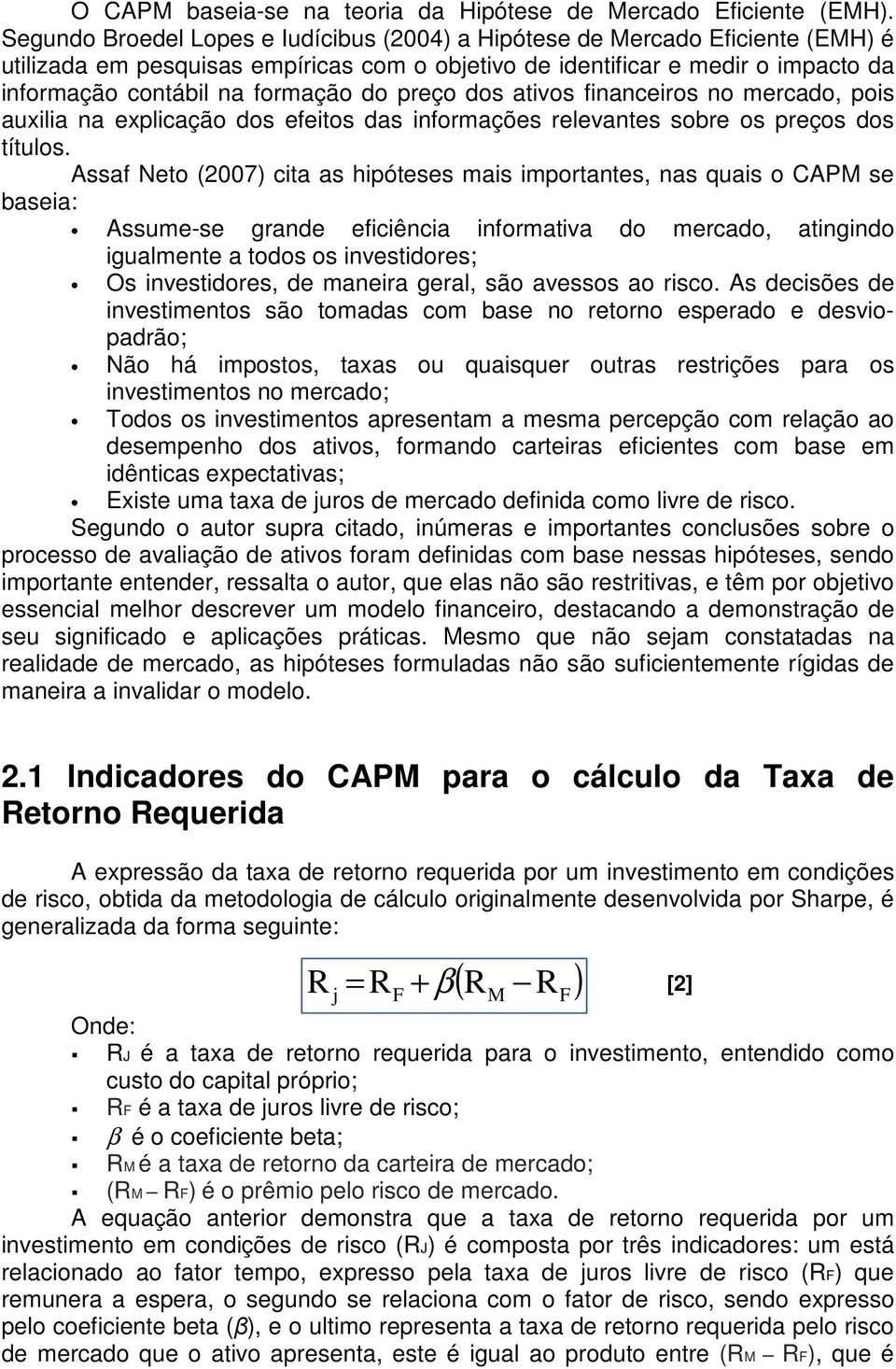 preço dos ativos financeiros no mercado, pois auxilia na explicação dos efeitos das informações relevantes sobre os preços dos títulos.