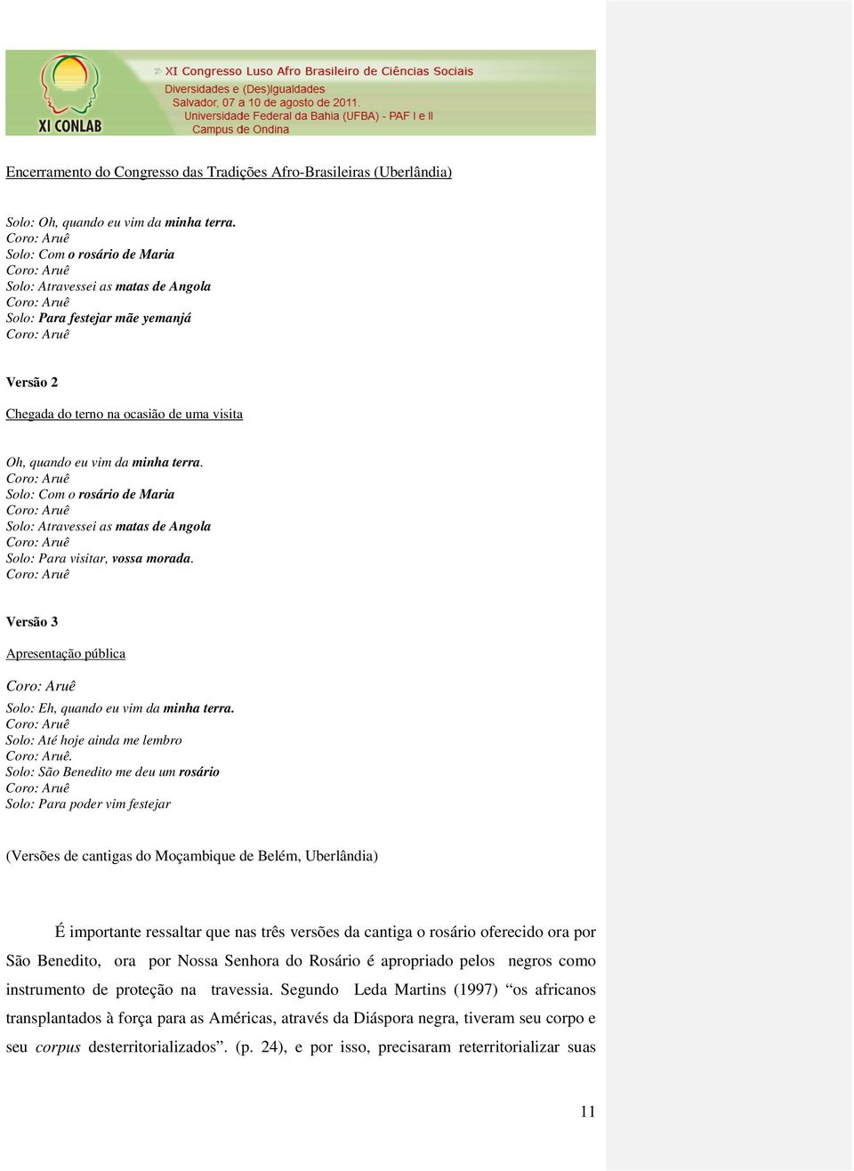 Solo: Com o rosário de Maria Solo: Atravessei as matas de Angola Solo: Para visitar, vossa morada. Versão 3 Apresentação pública Solo: Eh, quando eu vim da minha terra. Solo: Até hoje ainda me lembro.