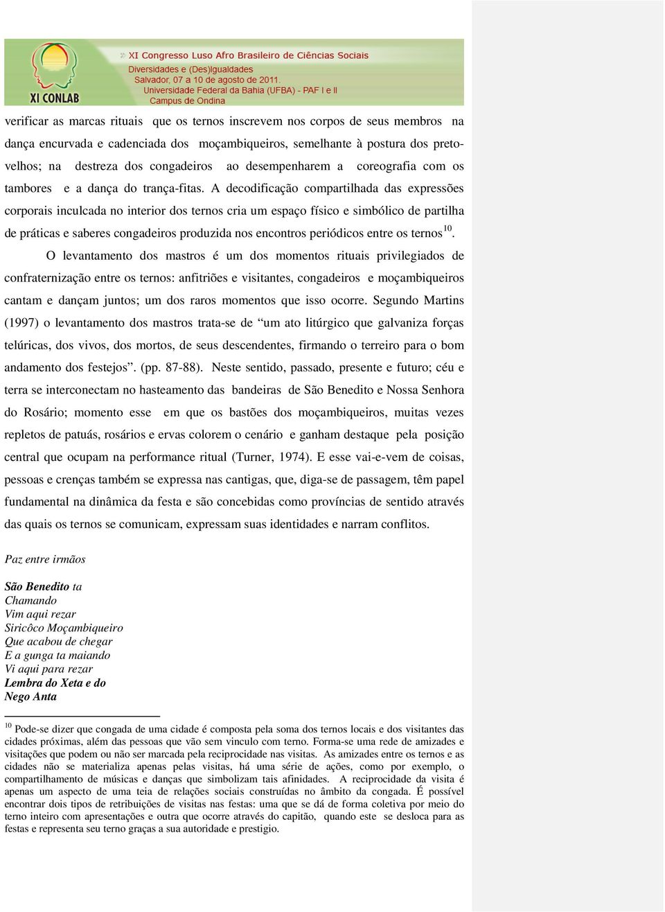 A decodificação compartilhada das expressões corporais inculcada no interior dos ternos cria um espaço físico e simbólico de partilha de práticas e saberes congadeiros produzida nos encontros