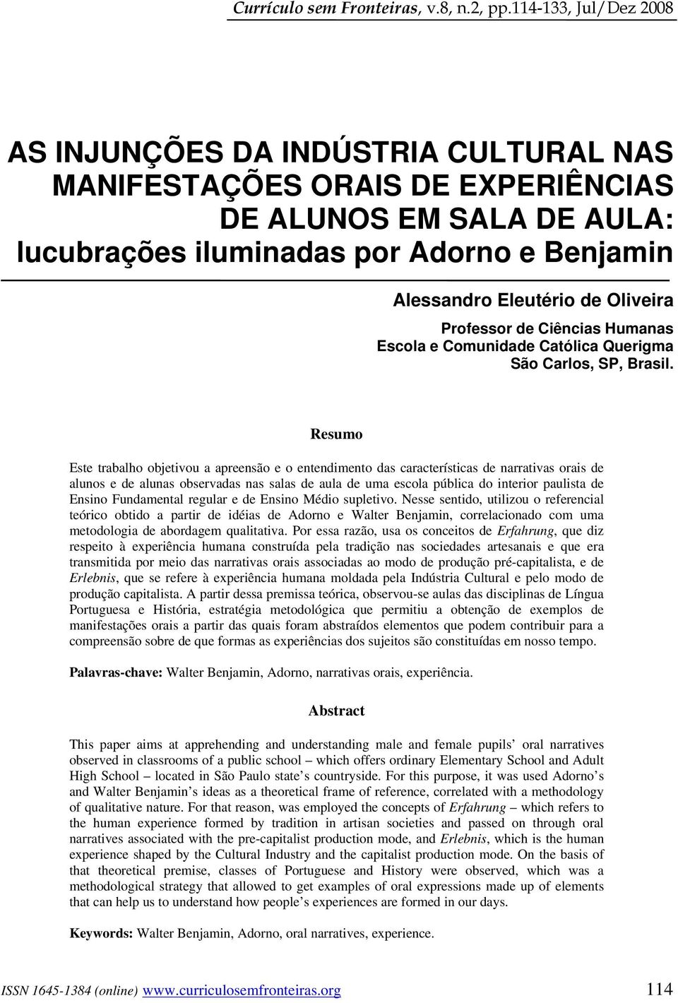 Oliveira Professor de Ciências Humanas Escola e Comunidade Católica Querigma São Carlos, SP, Brasil.