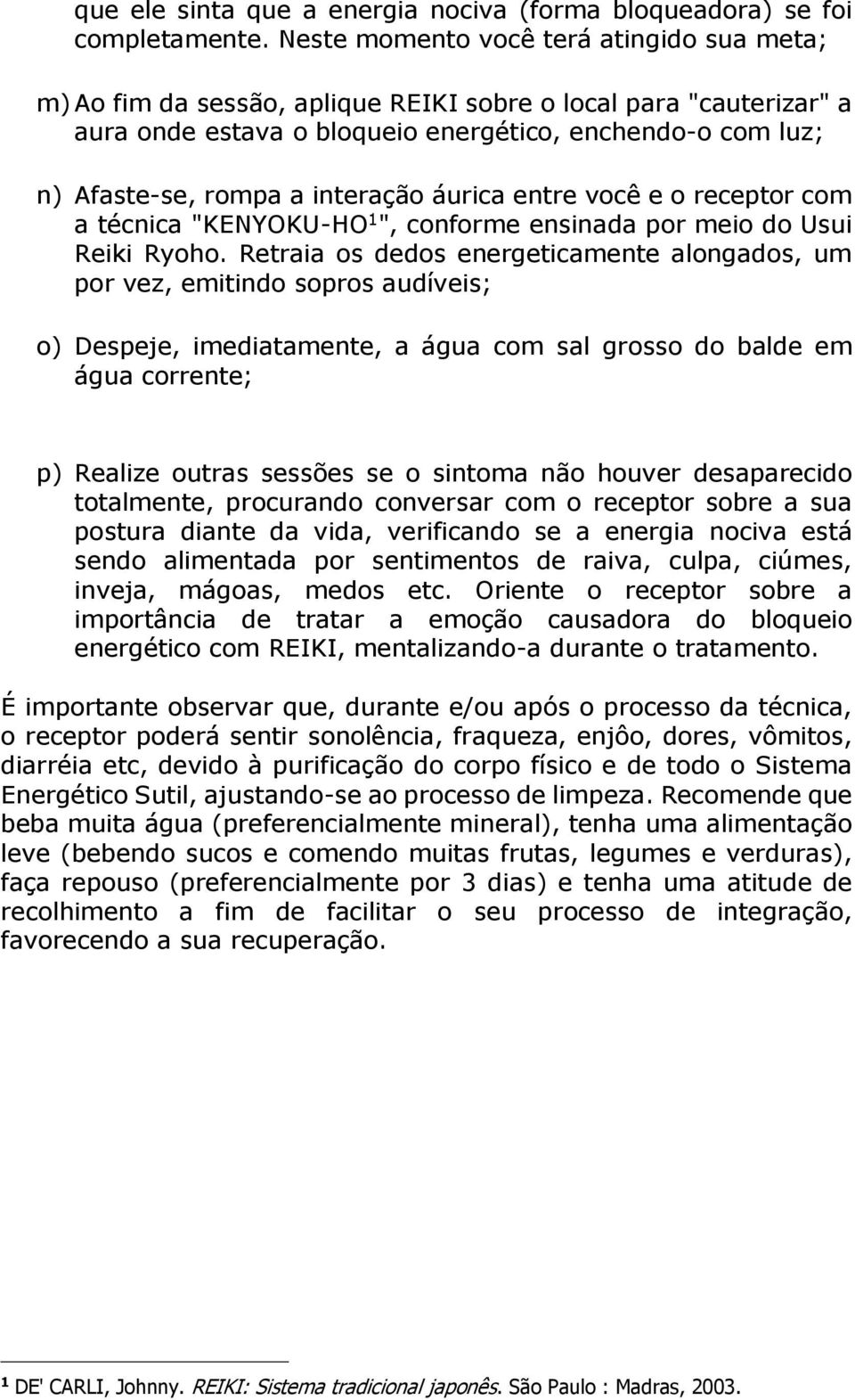 interação áurica entre você e o receptor com a técnica "KENYOKU-HO 1 ", conforme ensinada por meio do Usui Reiki Ryoho.