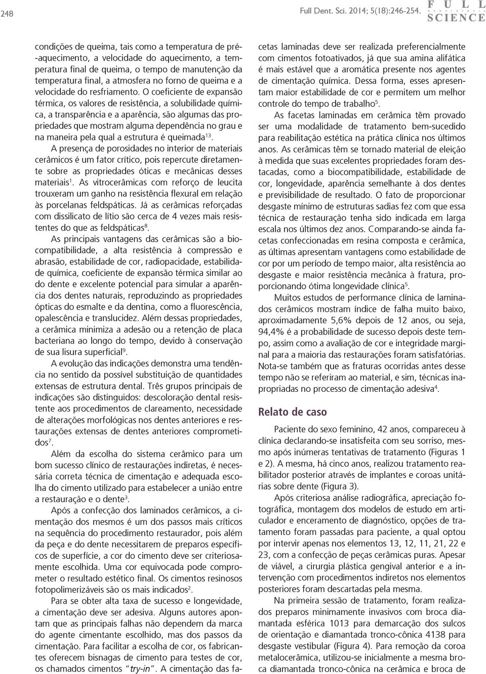 O coeficiente de expansão térmica, os valores de resistência, a solubilidade química, a transparência e a aparência, são algumas das propriedades que mostram alguma dependência no grau e na maneira