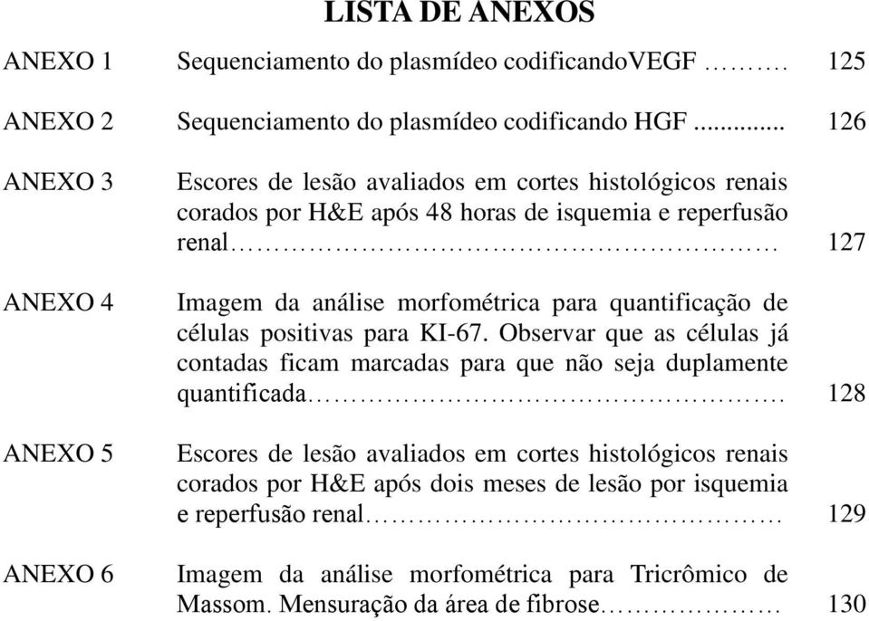 análise morfométrica para quantificação de células positivas para KI-67. Observar que as células já contadas ficam marcadas para que não seja duplamente quantificada.