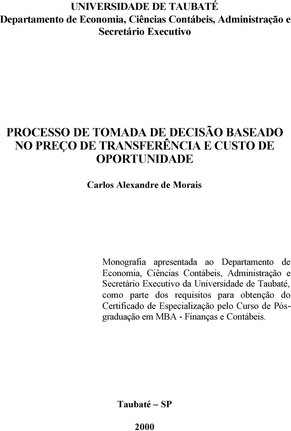 Departamento de Economia, Ciências Contábeis, Administração e Secretário Executivo da Universidade de Taubaté, como parte dos