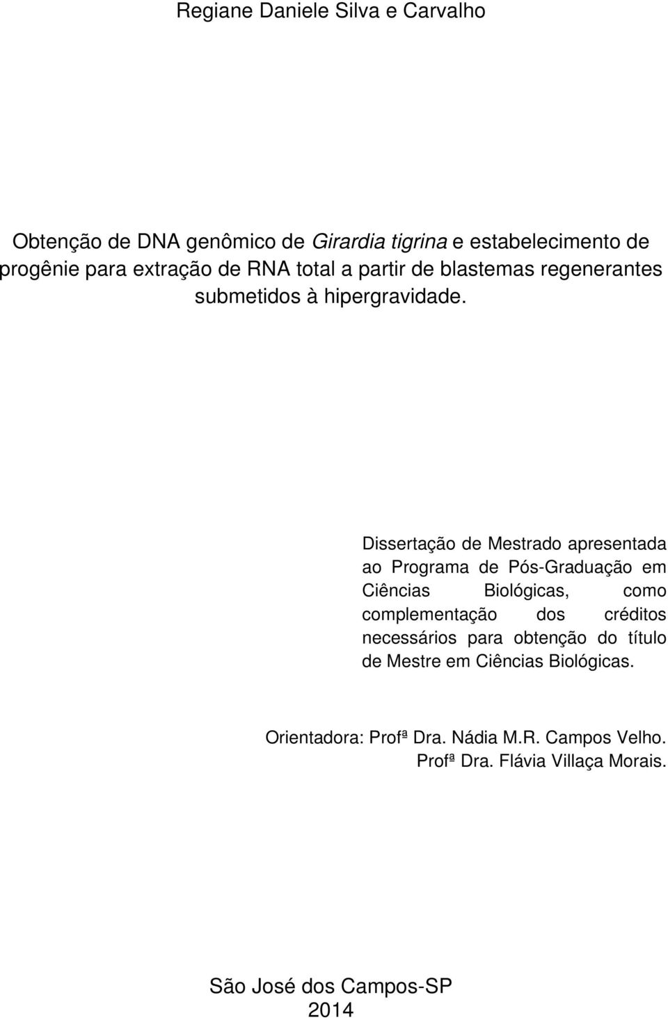 Dissertação de Mestrado apresentada ao Programa de Pós-Graduação em Ciências Biológicas, como complementação dos créditos