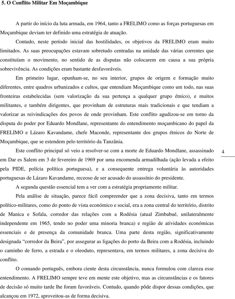 As suas preocupações estavam sobretudo centradas na unidade das várias correntes que constituíam o movimento, no sentido de as disputas não colocarem em causa a sua própria sobrevivência.