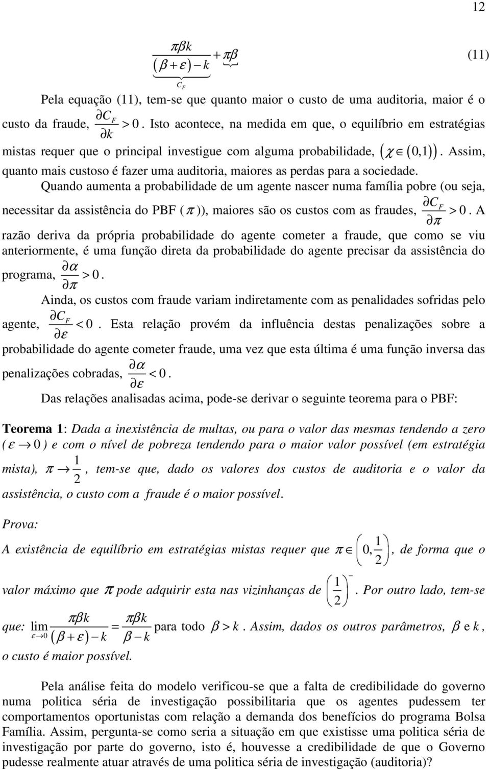 Assim, ( ) mistas requer que o principal investigue com alguma probabilidade, ( ) quanto mais custoso é fazer uma auditoria, maiores as perdas para a sociedade.