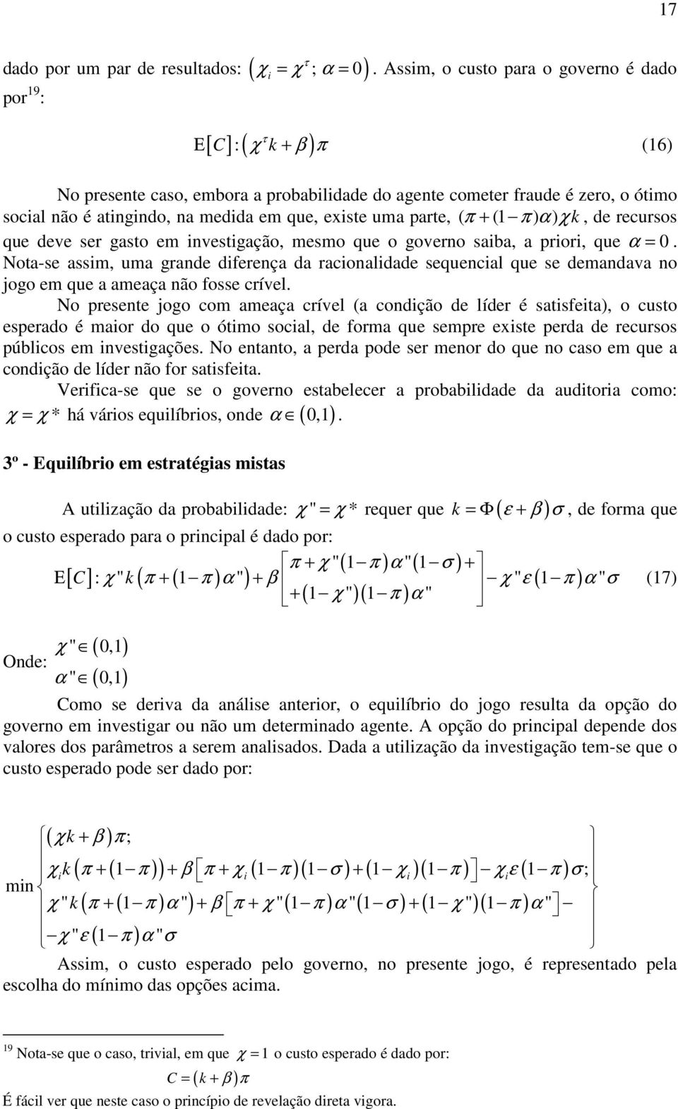 (1 π ) α) χk, de recursos que deve ser gasto em investigação, mesmo que o governo saiba, a priori, que α = 0.