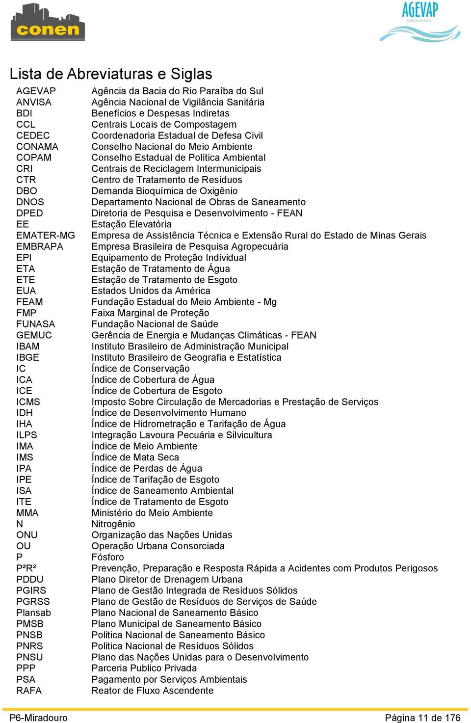 Tratamento de Resíduos DBO Demanda Bioquímica de Oxigênio DNOS Departamento Nacional de Obras de Saneamento DPED Diretoria de Pesquisa e Desenvolvimento - FEAN EE Estação Elevatória EMATER-MG Empresa