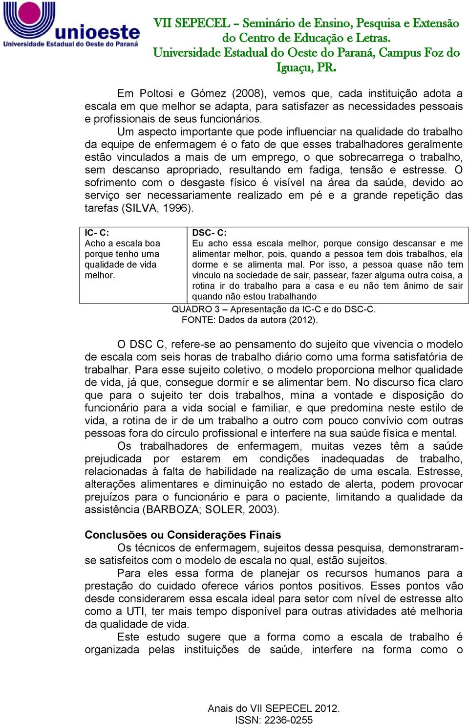 trabalho, sem descanso apropriado, resultando em fadiga, tensão e estresse.